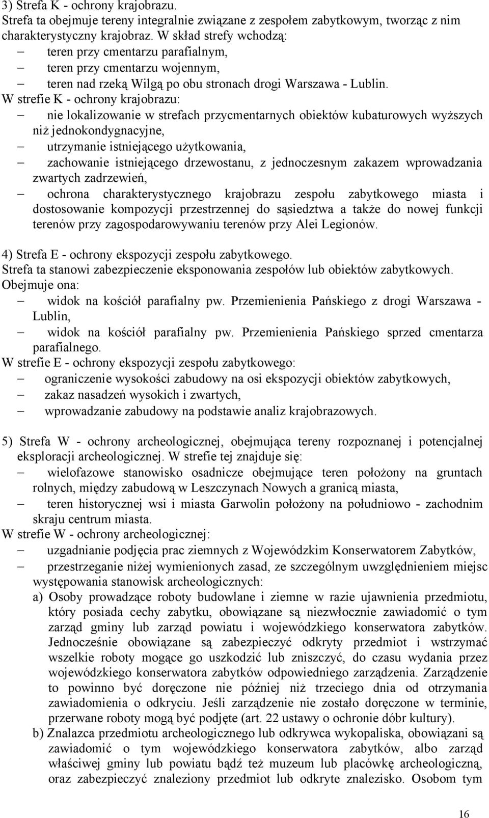 W strefie K - ochrony krajobrazu: nie lokalizowanie w strefach przycmentarnych obiektów kubaturowych wyższych niż jednokondygnacyjne, utrzymanie istniejącego użytkowania, zachowanie istniejącego