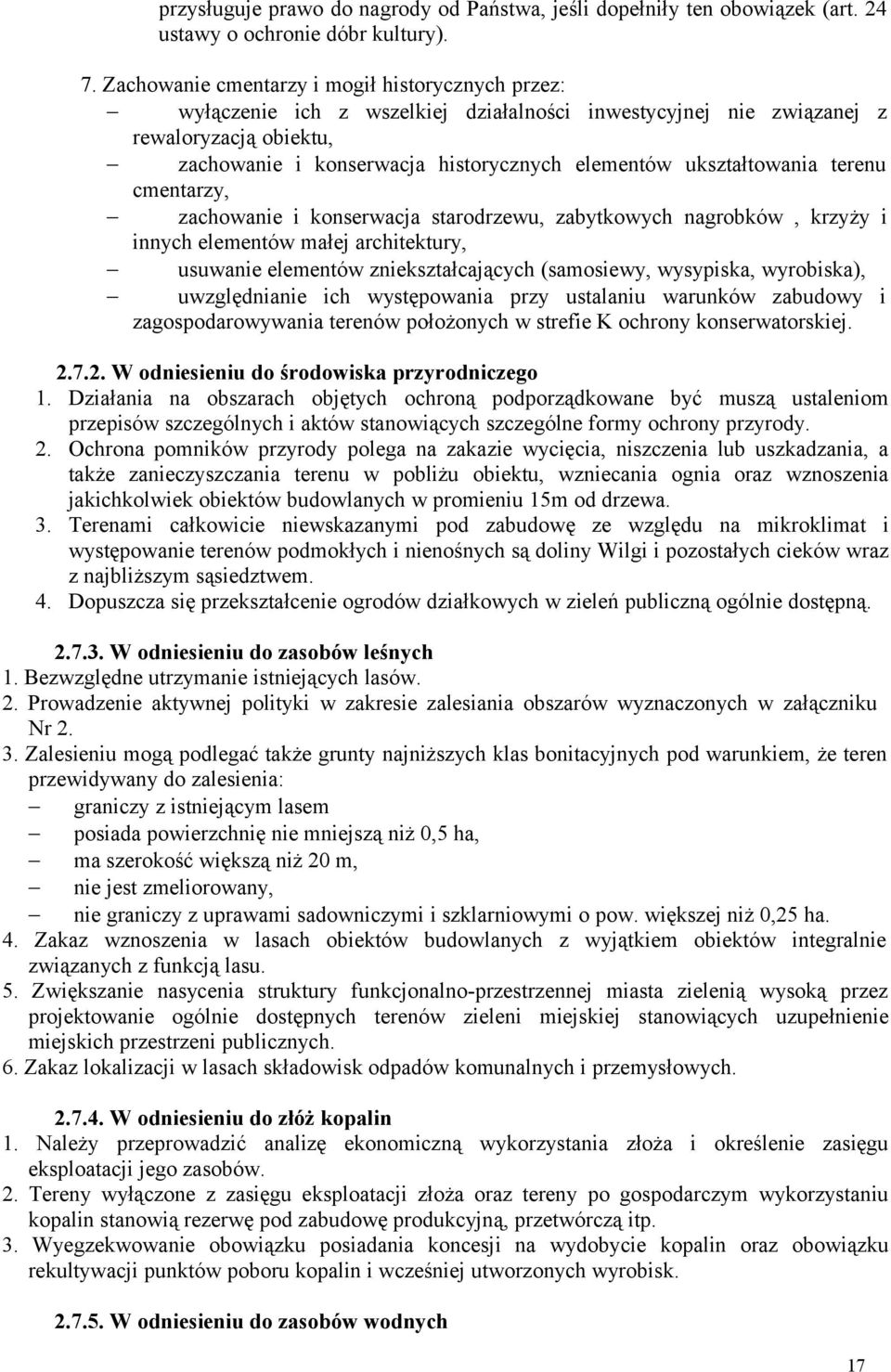 ukształtowania terenu cmentarzy, zachowanie i konserwacja starodrzewu, zabytkowych nagrobków, krzyży i innych elementów małej architektury, usuwanie elementów zniekształcających (samosiewy,