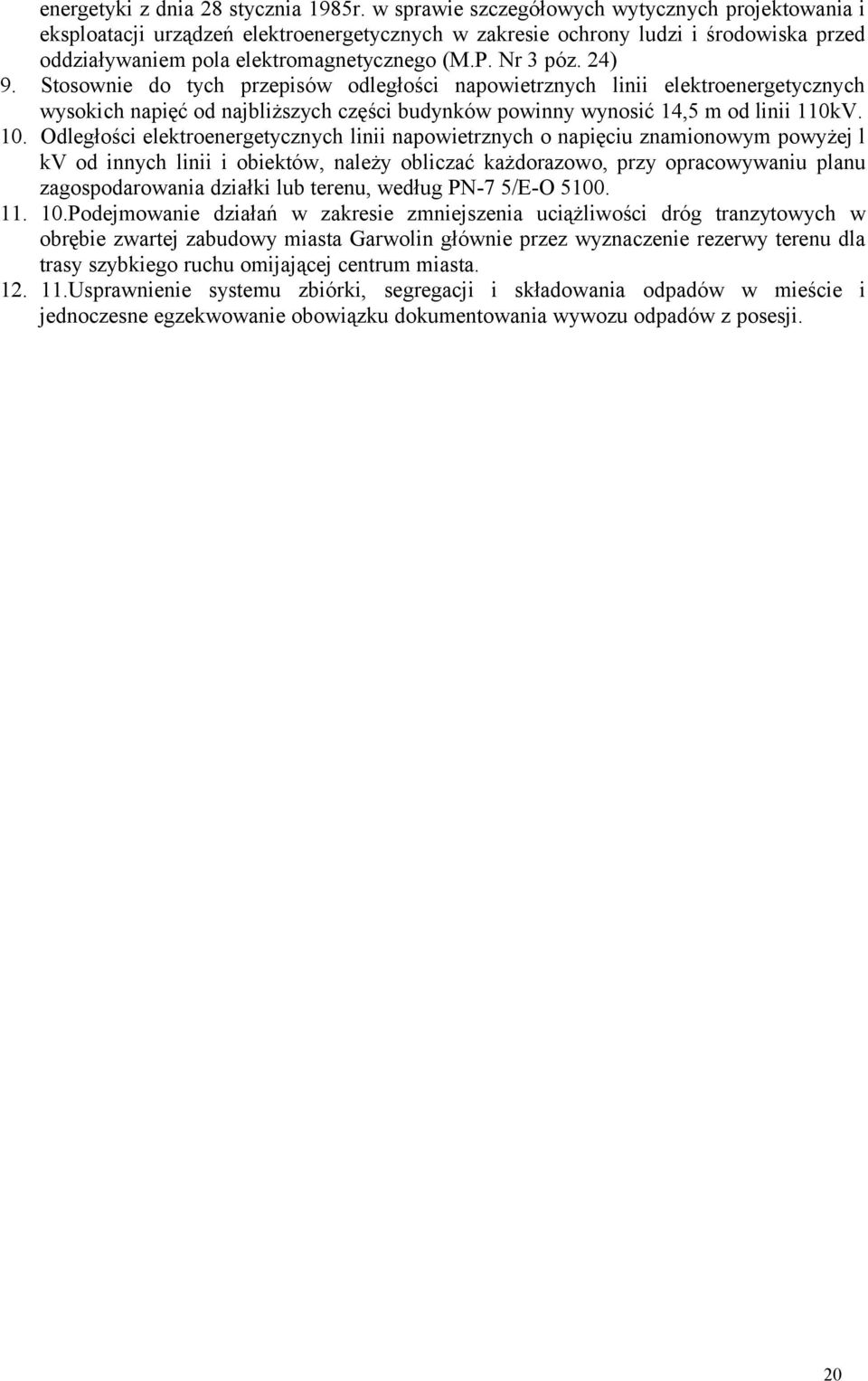 24) 9. Stosownie do tych przepisów odległości napowietrznych linii elektroenergetycznych wysokich napięć od najbliższych części budynków powinny wynosić 14,5 m od linii 110kV. 10.