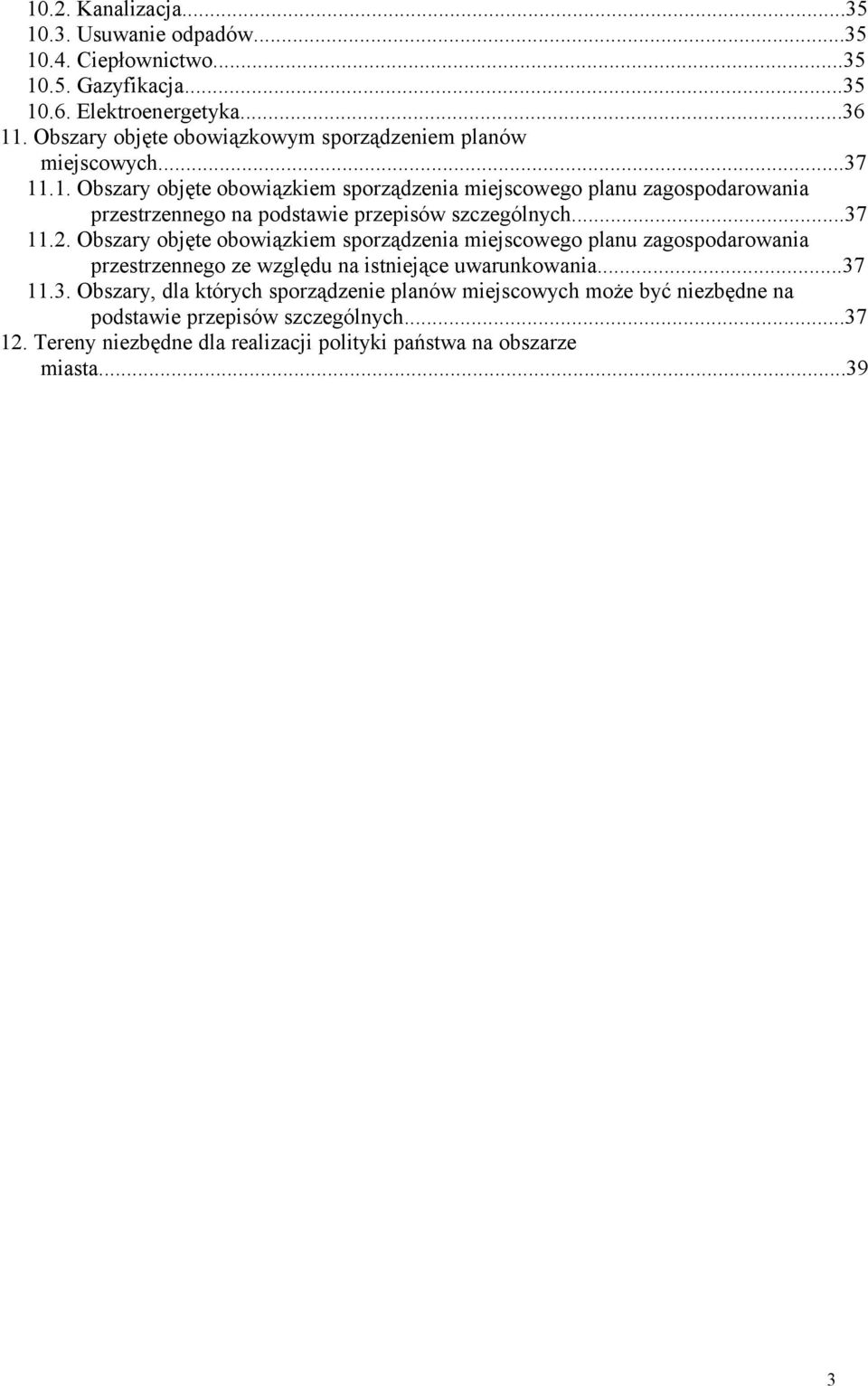 .1. Obszary objęte obowiązkiem sporządzenia miejscowego planu zagospodarowania przestrzennego na podstawie przepisów szczególnych...37 11.2.