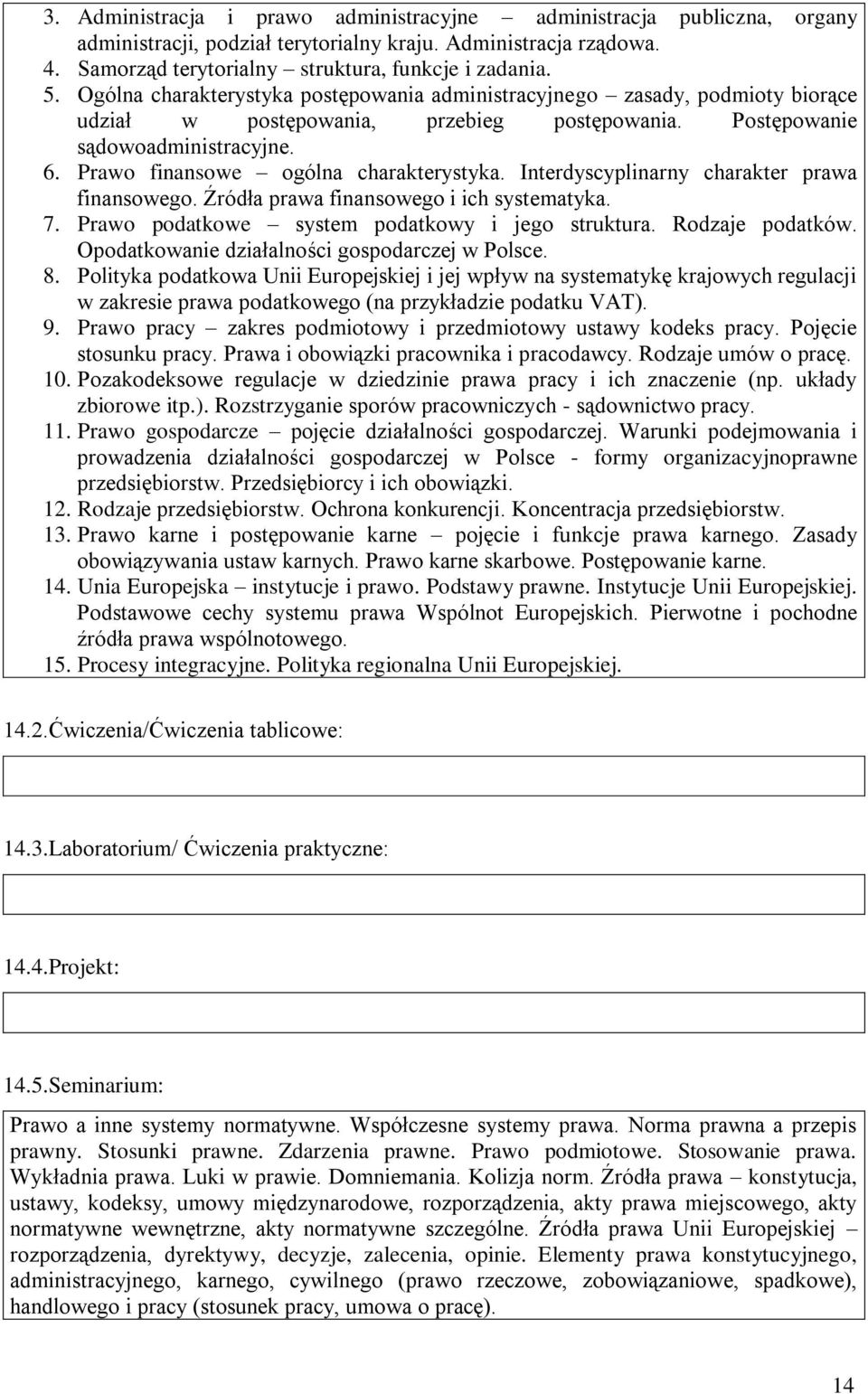 Prawo finansowe ogólna charakterystyka. Interdyscyplinarny charakter prawa finansowego. Źródła prawa finansowego i ich systematyka. 7. Prawo podatkowe system podatkowy i jego struktura.