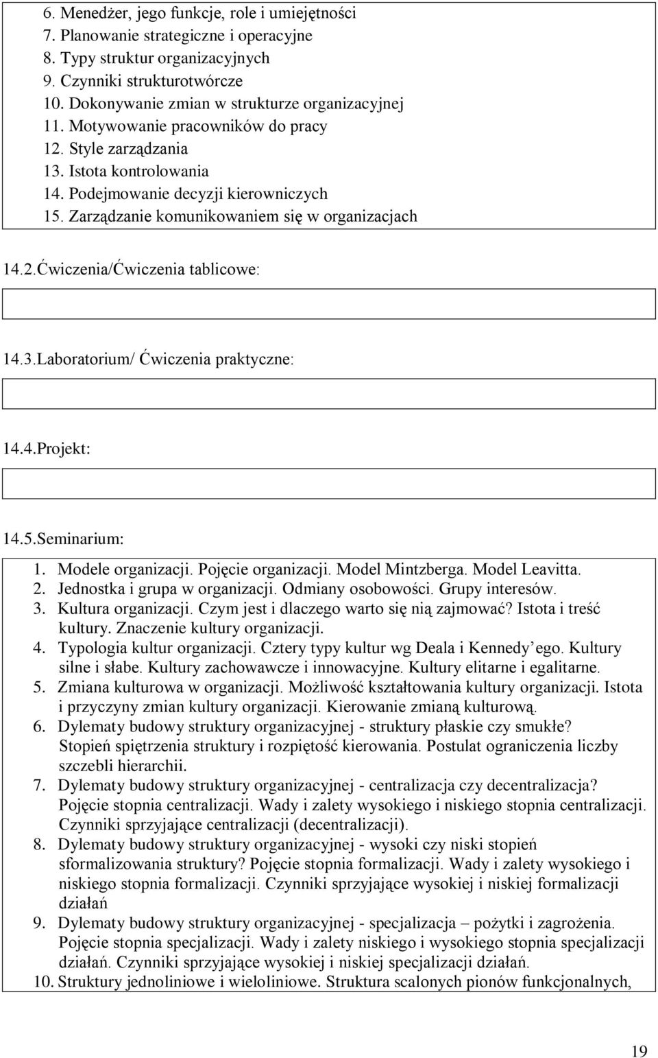 Zarządzanie komunikowaniem się w organizacjach 14.2./ tablicowe: 14.3.Laboratorium/ praktyczne: 14.4.Projekt: 14.5.Seminarium: 1. Modele organizacji. Pojęcie organizacji. Model Mintzberga.