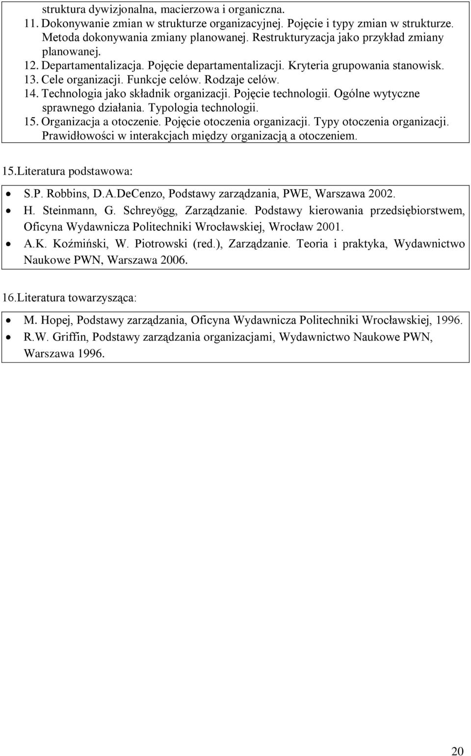 Technologia jako składnik organizacji. Pojęcie technologii. Ogólne wytyczne sprawnego działania. Typologia technologii. 15. Organizacja a otoczenie. Pojęcie otoczenia organizacji.