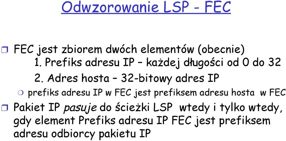 Adres hosta 32-bitowy adres IP prefiks adresu IP w FEC jest prefiksem adresu hosta