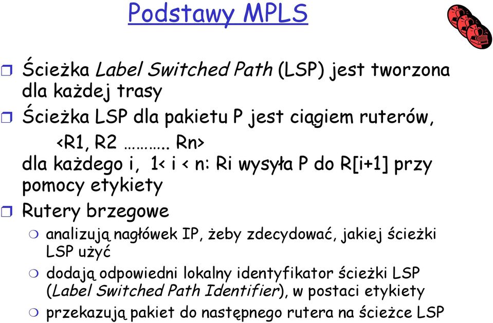 . Rn> dla każdego i, 1< i < n: Ri wysyła P do R[i+1] przy pomocy etykiety Rutery brzegowe analizują nagłówek