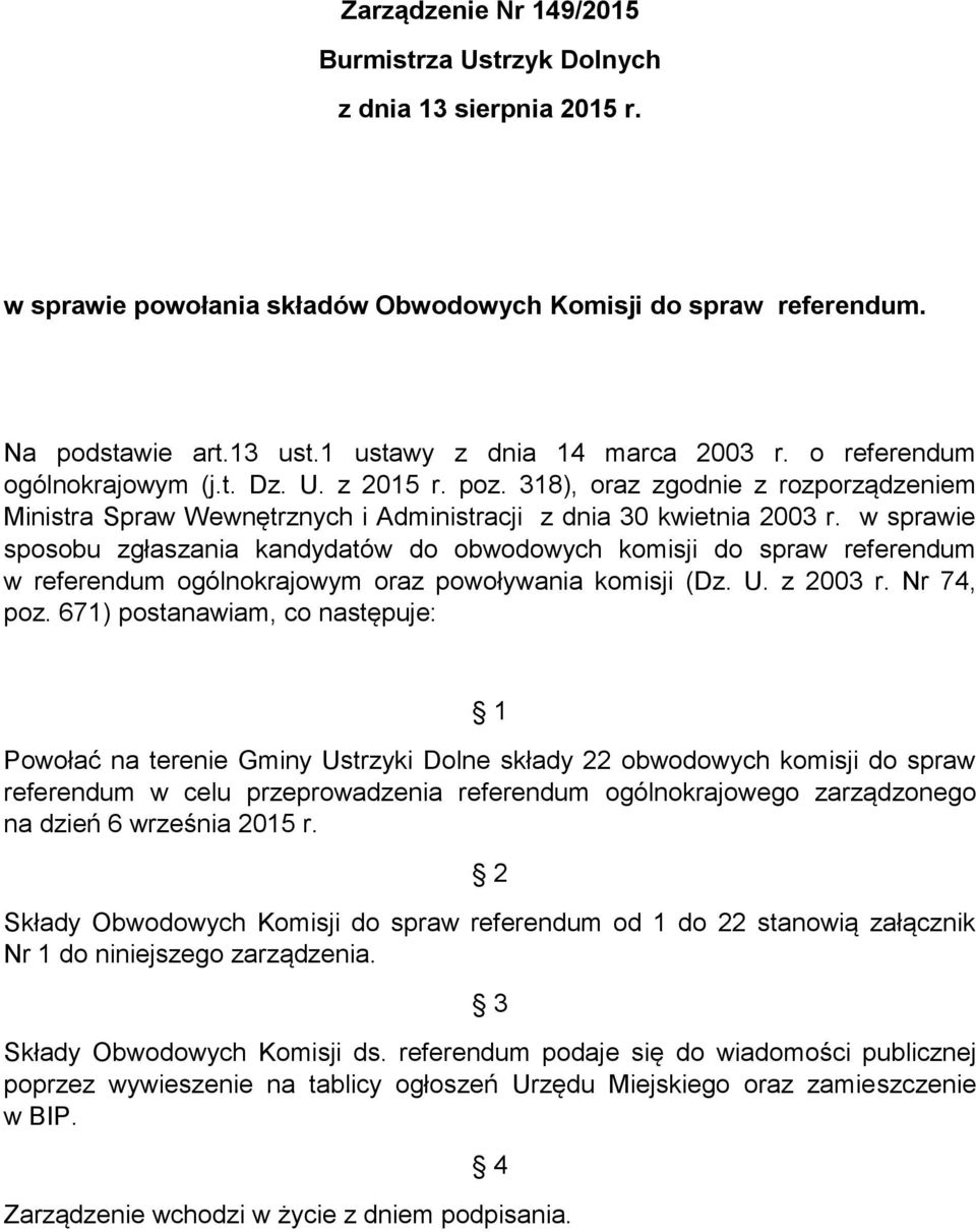 w sprawie sposobu zgłaszania kandydatów do obwodowych komisji do spraw referendum w referendum ogólnokrajowym oraz powoływania komisji (Dz. U. z 2003 r. Nr 74, poz.