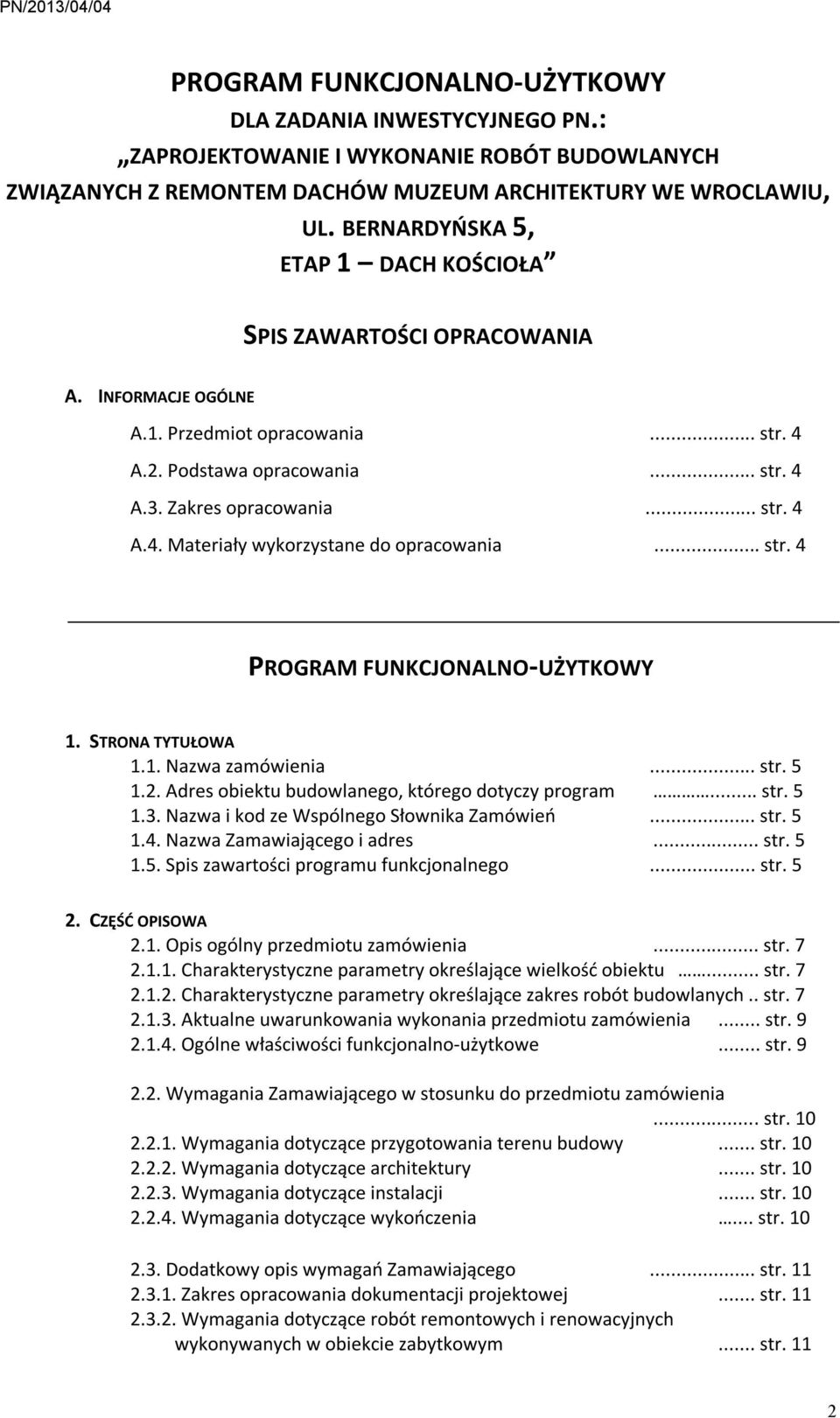 .. str. 4 PROGRAM FUNKCJONALNO-UŻYTKOWY 1. STRONA TYTUŁOWA 1.1. Nazwa zamówienia... str. 5 1.2. Adres obiektu budowlanego, którego dotyczy program... str. 5 1.3.