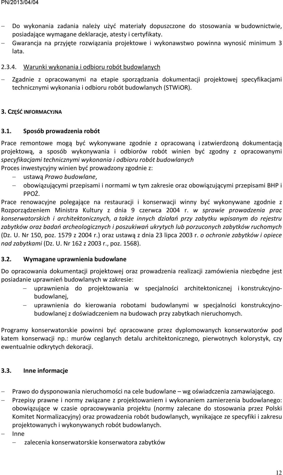 Warunki wykonania i odbioru robót budowlanych Zgadnie z opracowanymi na etapie sporządzania dokumentacji projektowej specyfikacjami technicznymi wykonania i odbioru robót budowlanych (STWiOR). 3.