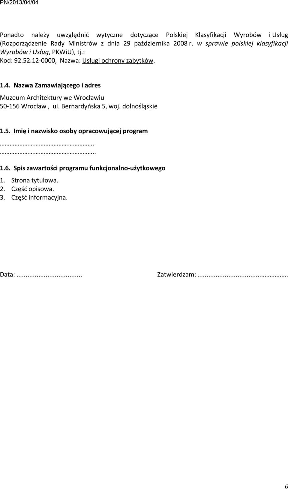 Nazwa Zamawiającego i adres Muzeum Architektury we Wrocławiu 50-156 Wrocław, ul. Bernardyńska 5, woj. dolnośląskie 1.5. Imię i nazwisko osoby opracowującej program.