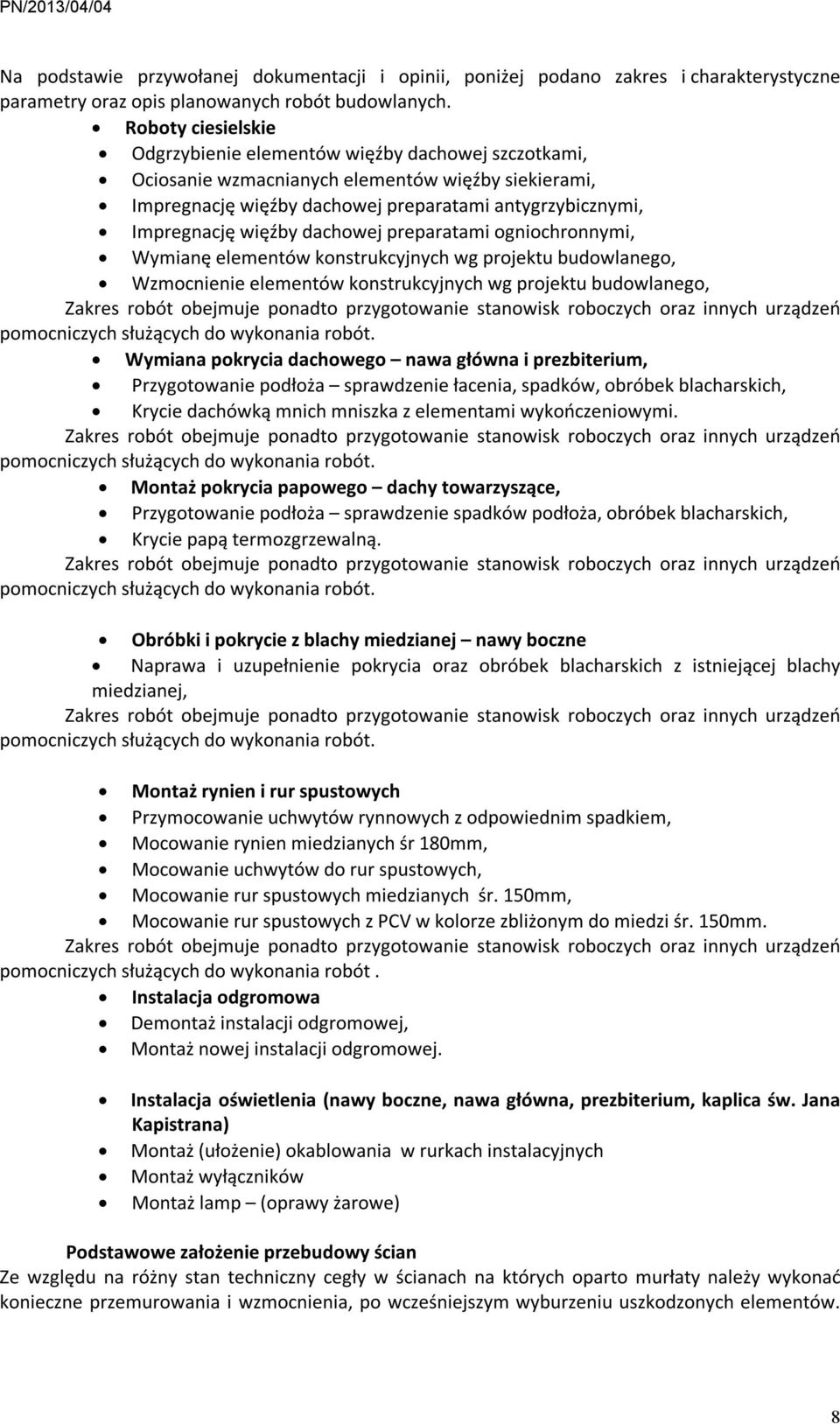 dachowej preparatami ogniochronnymi, Wymianę elementów konstrukcyjnych wg projektu budowlanego, Wzmocnienie elementów konstrukcyjnych wg projektu budowlanego, Zakres robót obejmuje ponadto