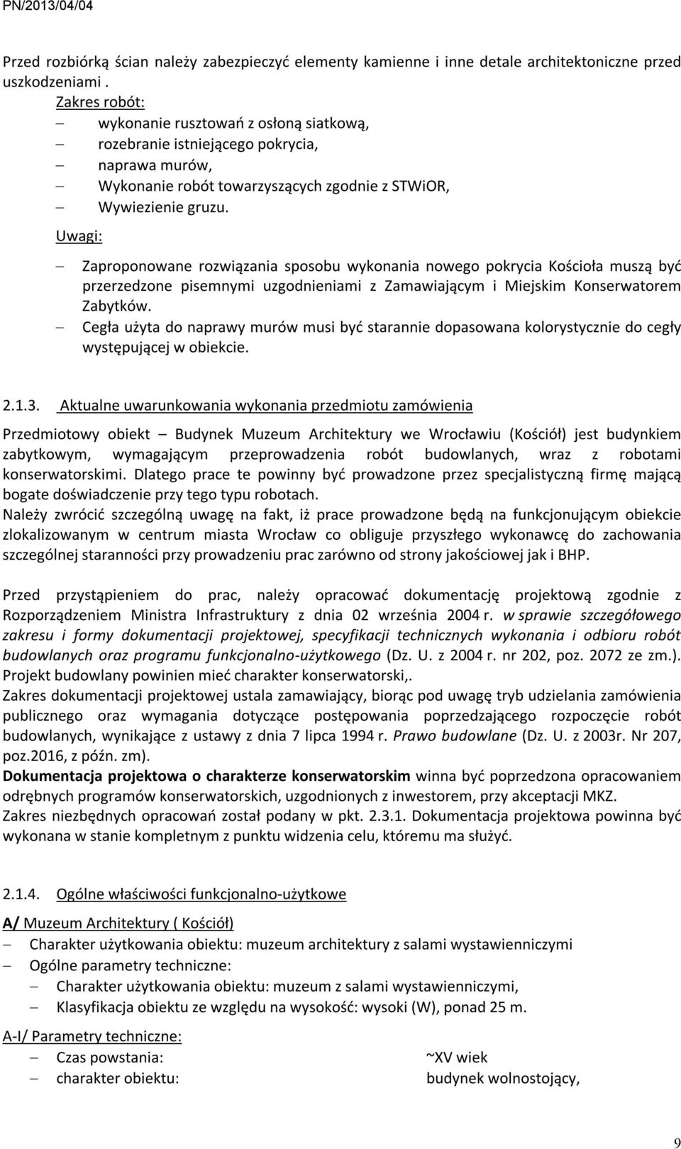 Uwagi: Zaproponowane rozwiązania sposobu wykonania nowego pokrycia Kościoła muszą być przerzedzone pisemnymi uzgodnieniami z Zamawiającym i Miejskim Konserwatorem Zabytków.