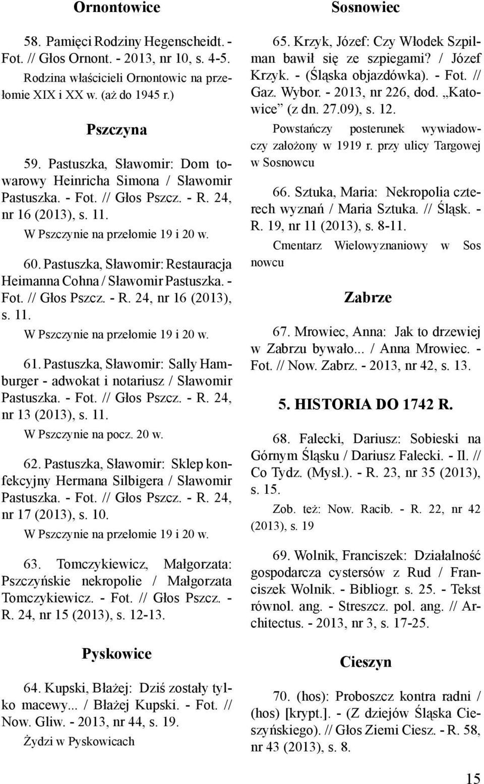 Pastuszka, Sławomir: Restauracja Heimanna Cohna / Sławomir Pastuszka. - Fot. // Głos Pszcz. - R. 24, nr 16 (2013), s. 11. W Pszczynie na przełomie 19 i 20 w. 61.