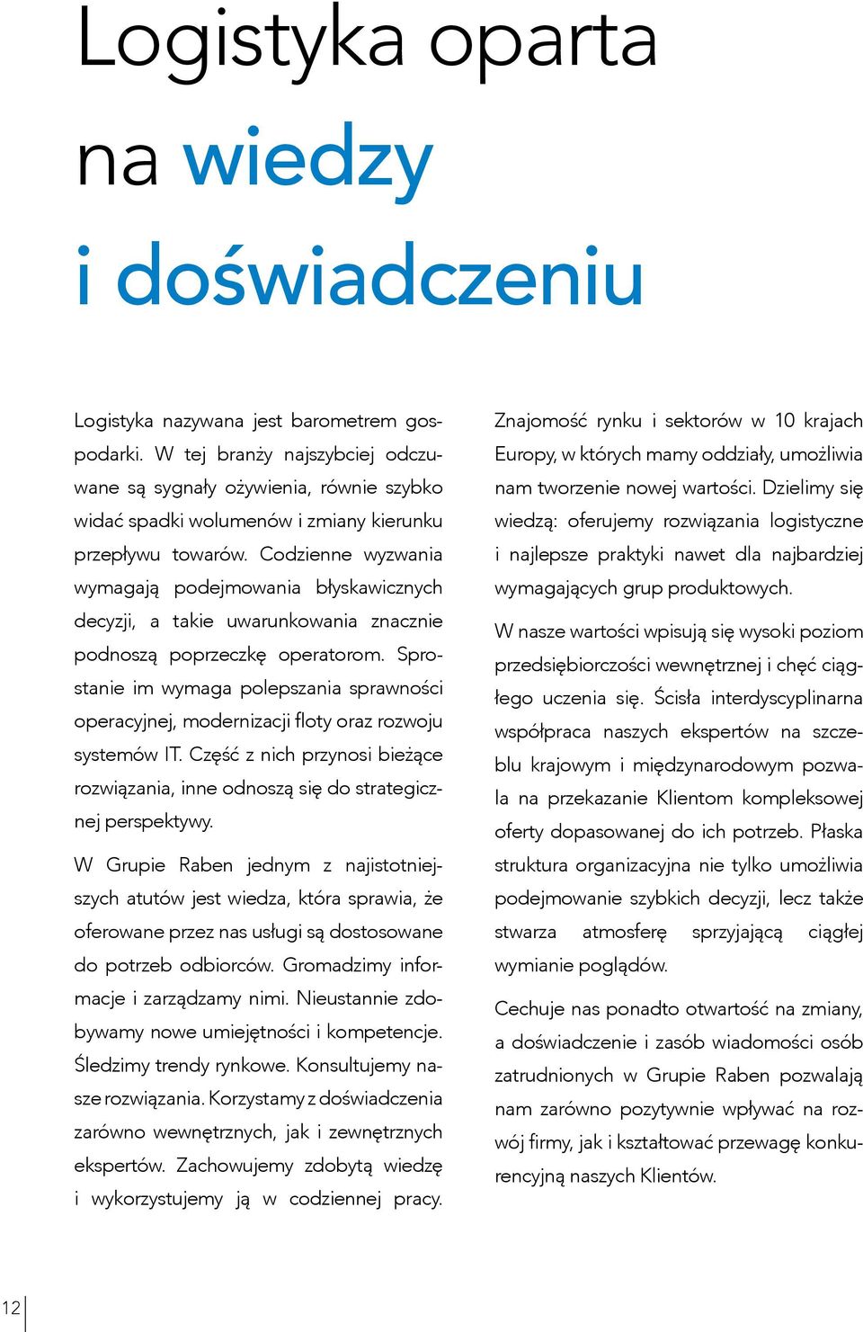 Codzienne wyzwania wymagają podejmowania błyskawicznych decyzji, a takie uwarunkowania znacznie podnoszą poprzeczkę operatorom.