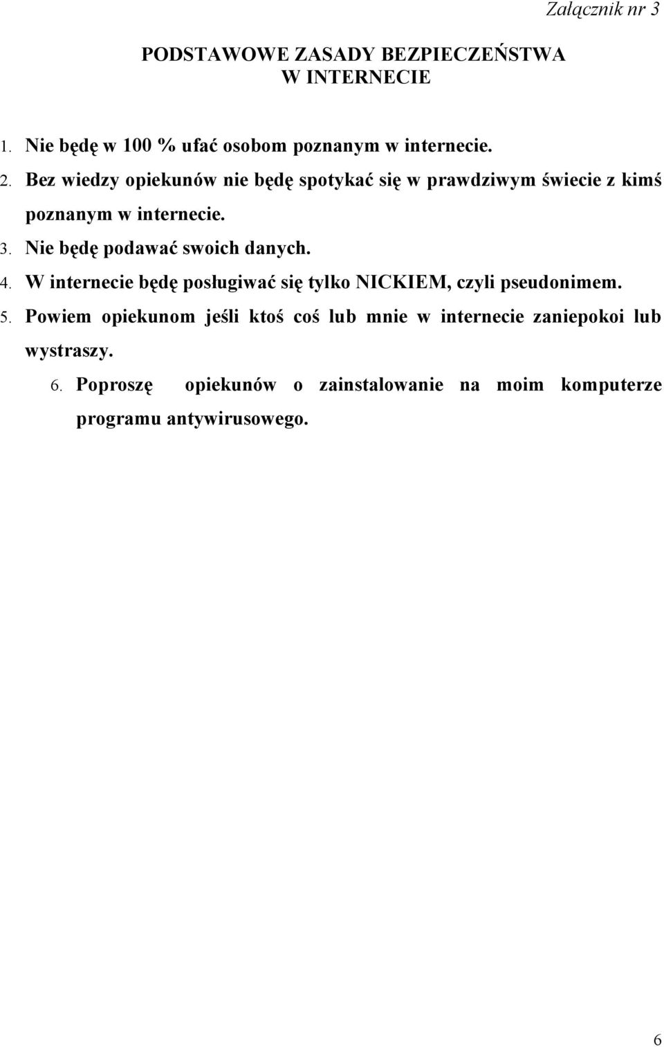 Nie będę podawać swoich danych. 4. W internecie będę posługiwać się tylko NICKIEM, czyli pseudonimem. 5.