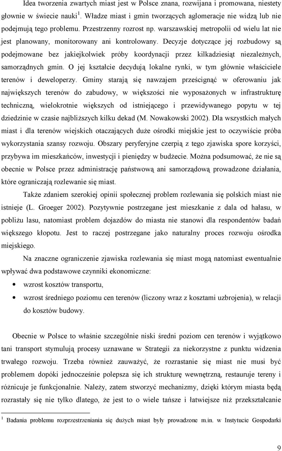 Decyzje dotyczące jej rozbudowy są podejmowane bez jakiejkolwiek próby koordynacji przez kilkadziesiąt niezależnych, samorządnych gmin.