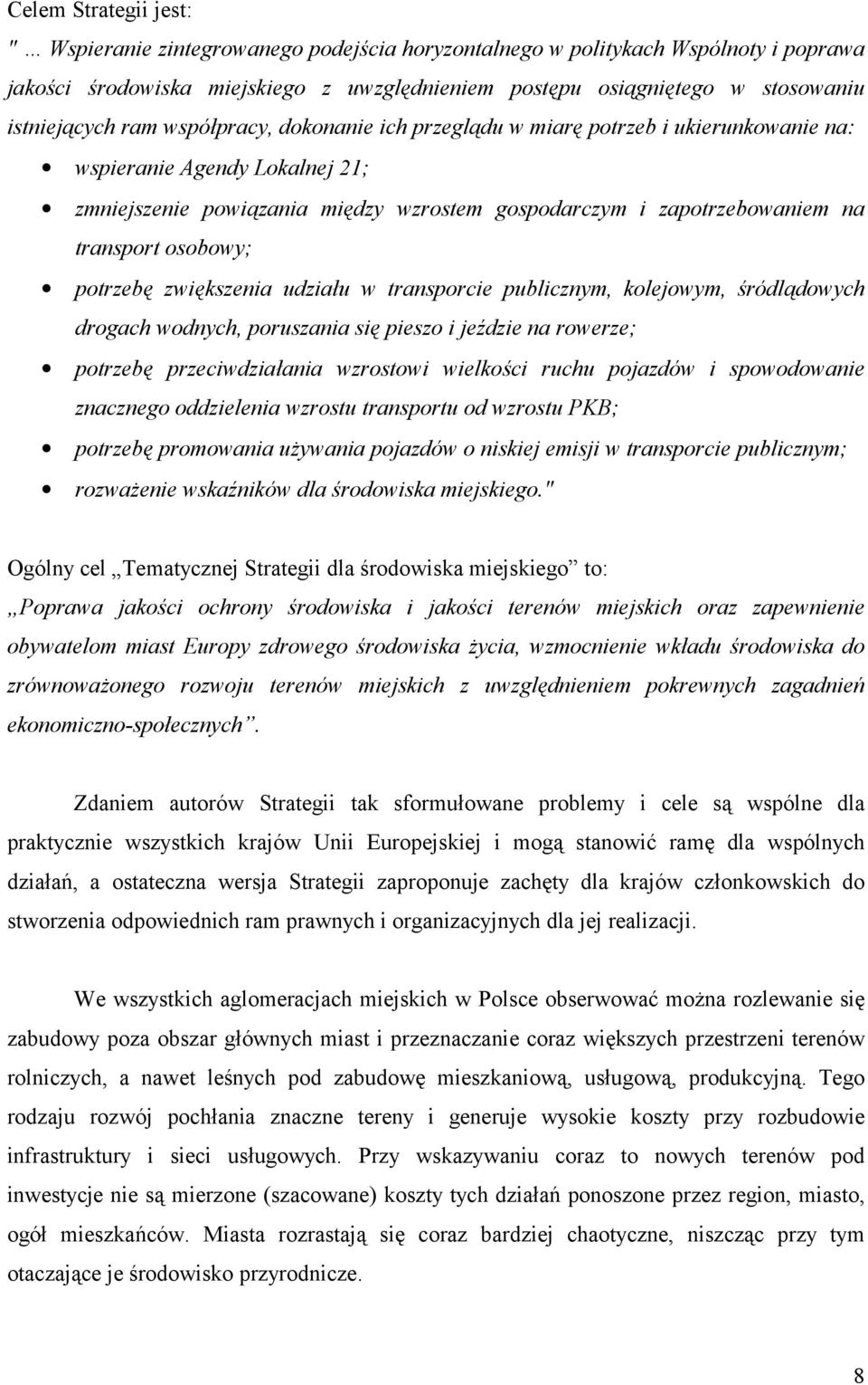 transport osobowy; potrzebę zwiększenia udziału w transporcie publicznym, kolejowym, śródlądowych drogach wodnych, poruszania się pieszo i jeździe na rowerze; potrzebę przeciwdziałania wzrostowi