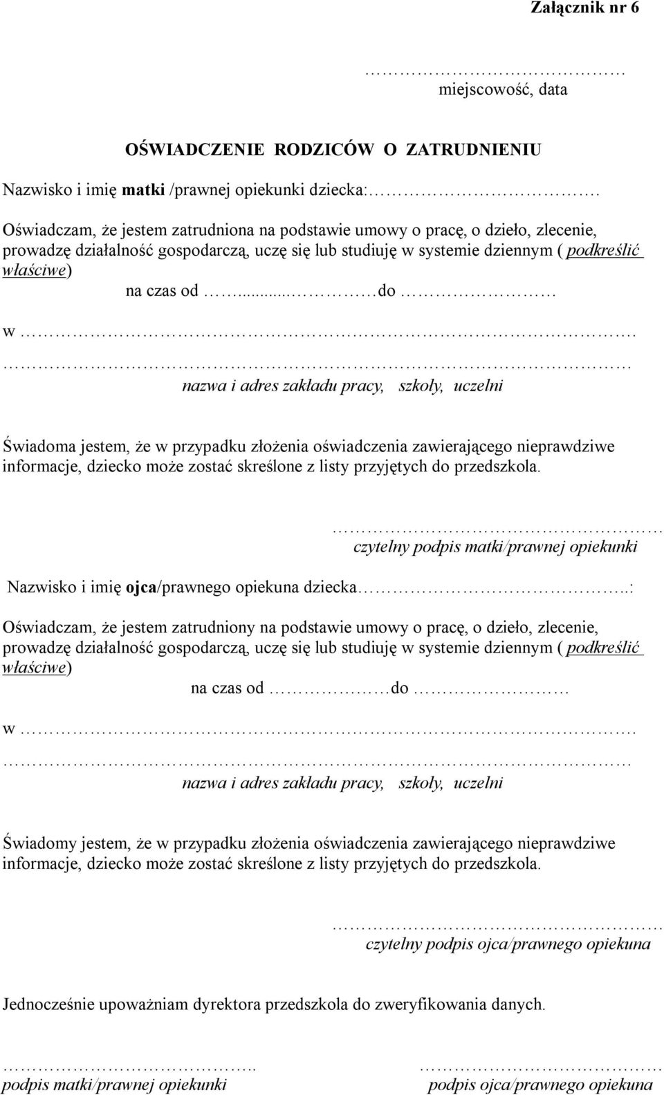 nazwa i adres zakładu pracy, szkoły, uczelni Świadoma jestem, że w przypadku złożenia oświadczenia zawierającego nieprawdziwe informacje, dziecko może zostać skreślone z listy przyjętych do