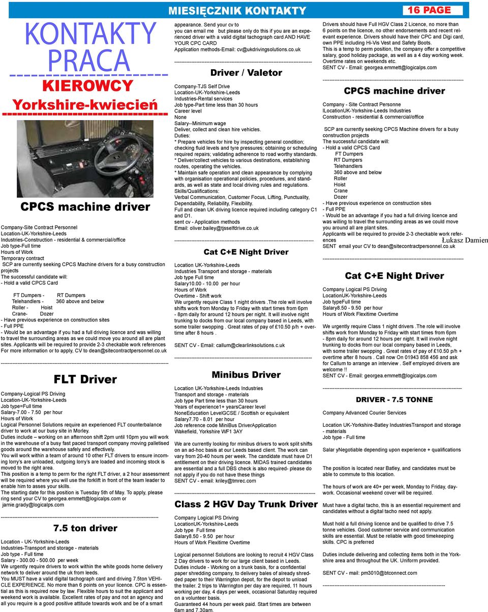 will: - Hold a valid CPCS Card FT Dumpers - RT Dumpers Telehandlers - 360 above and below Roller - Hoist Crane- Dozer - Have previous experience on construction sites - Full PPE - Would be an