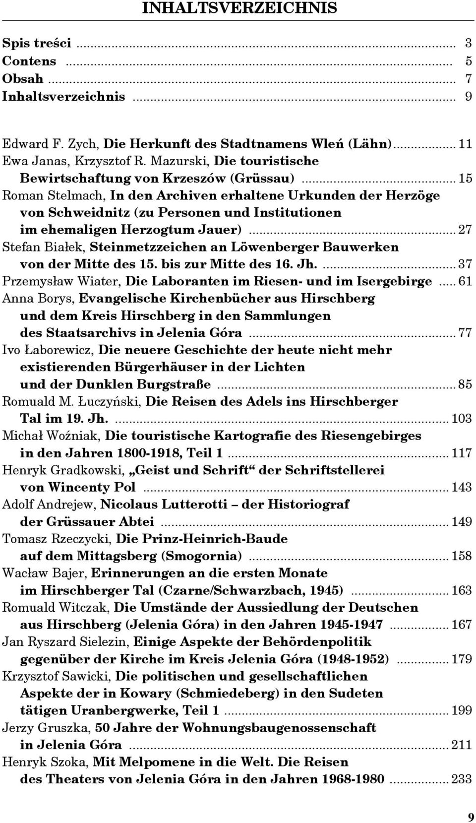 .. 15 Roman Stelmach, In den Archiven erhaltene Urkunden der Herzöge von Schweidnitz (zu Personen und Institutionen im ehemaligen Herzogtum Jauer).