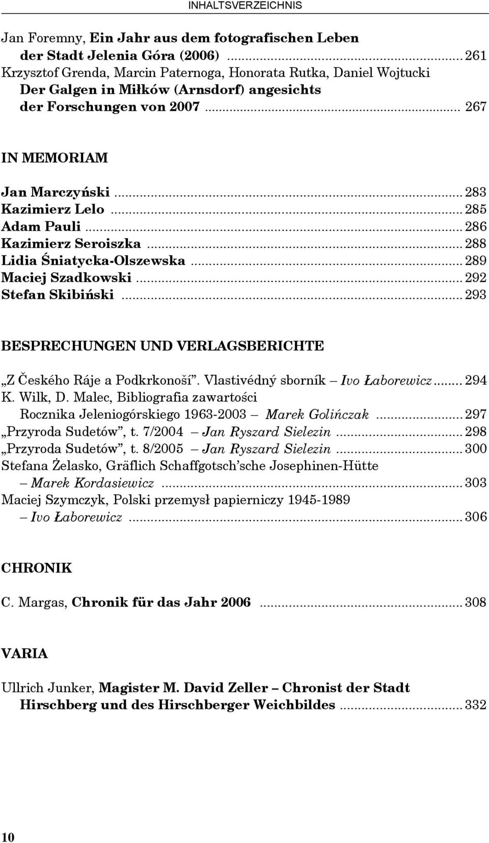 .. 285 Adam Pauli... 286 Kazimierz Seroiszka... 288 Lidia Śniatycka-Olszewska... 289 Maciej Szadkowski... 292 Stefan Skibiński... 293 BESPRECHUNGEN UND VERLAGSBERICHTE Z Českého Ráje a Podkrkonoší.