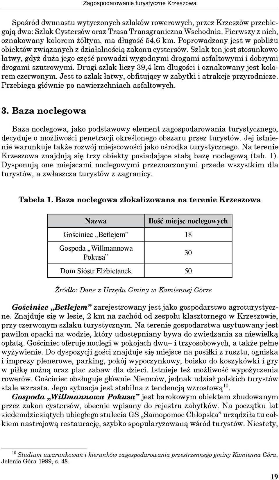 Szlak ten jest stosunkowo łatwy, gdyż duża jego część prowadzi wygodnymi drogami asfaltowymi i dobrymi drogami szutrowymi. Drugi szlak liczy 39,4 km długości i oznakowany jest kolorem czerwonym.