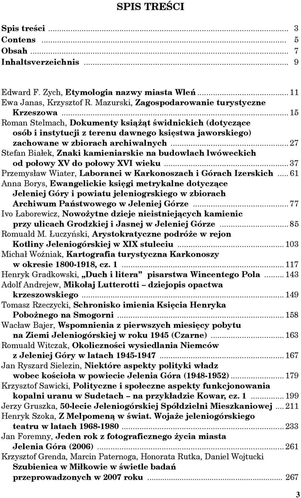 .. 15 Roman Stelmach, Dokumenty książąt świdnickich (dotyczące osób i instytucji z terenu dawnego księstwa jaworskiego) zachowane w zbiorach archiwalnych.
