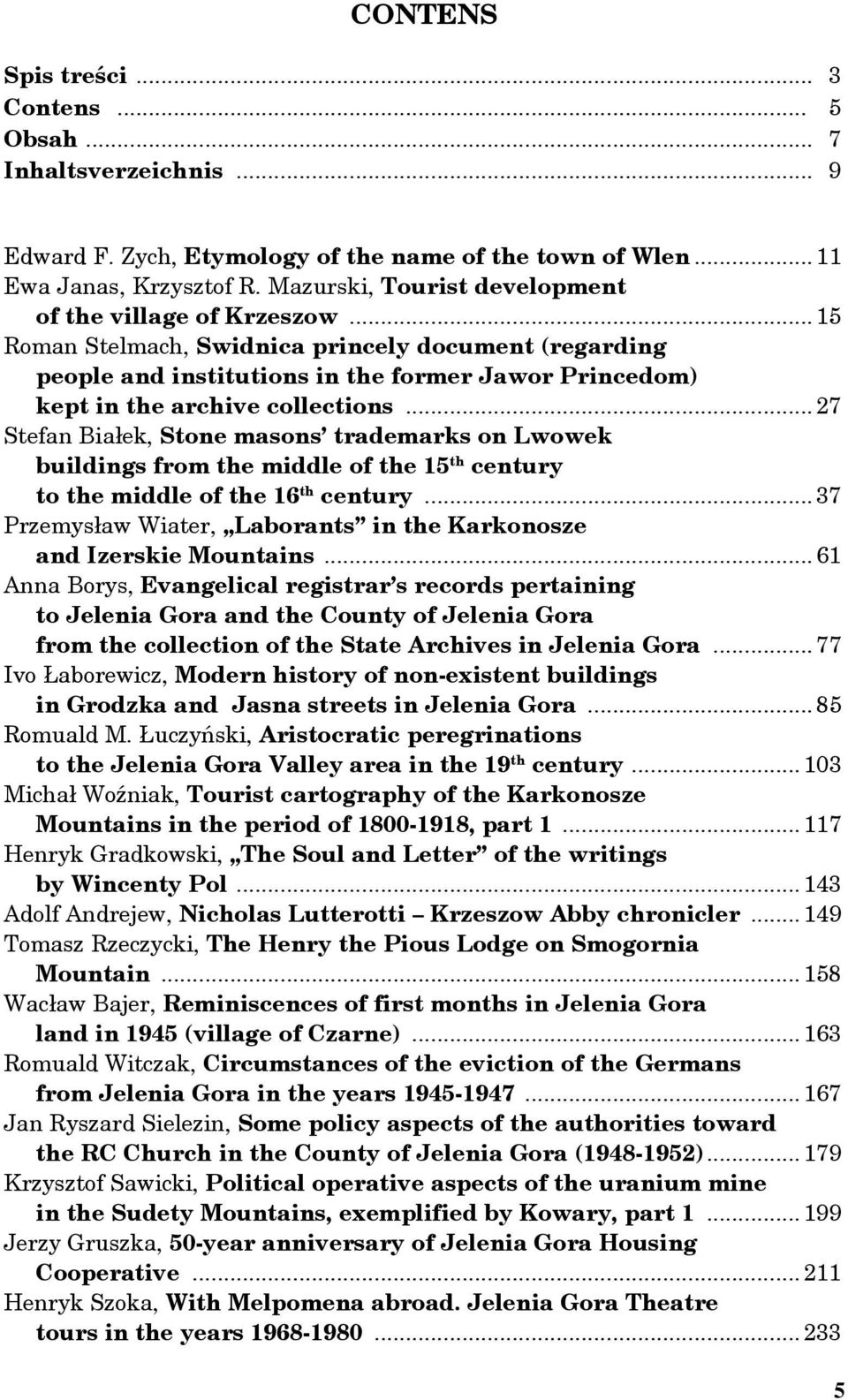 .. 15 Roman Stelmach, Swidnica princely document (regarding people and institutions in the former Jawor Princedom) kept in the archive collections.