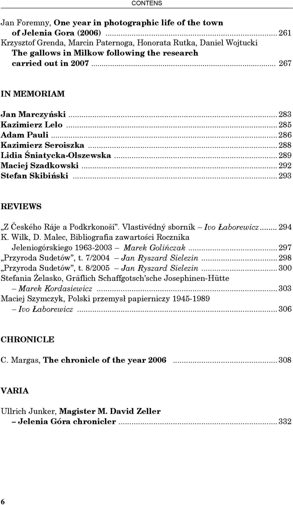 .. 285 Adam Pauli... 286 Kazimierz Seroiszka... 288 Lidia Śniatycka-Olszewska... 289 Maciej Szadkowski... 292 Stefan Skibiński... 293 REVIEWS Z Českého Ráje a Podkrkonoší.