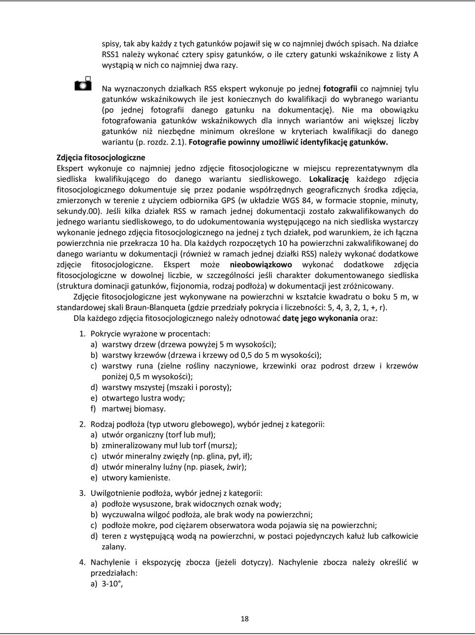 Na wyznaczonych działkach RSS ekspert wykonuje po jednej fotografii co najmniej tylu gatunków wskaźnikowych ile jest koniecznych do kwalifikacji do wybranego wariantu (po jednej fotografii danego