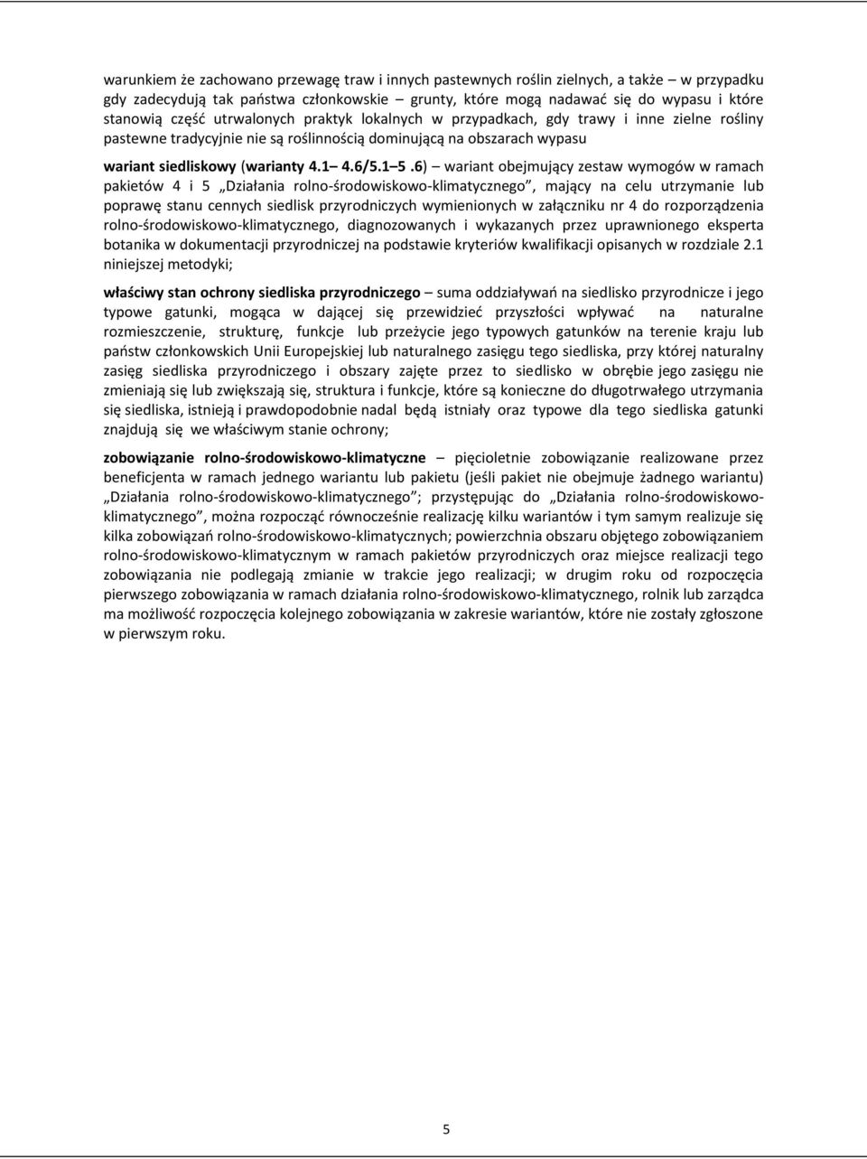 6) wariant obejmujący zestaw wymogów w ramach pakietów 4 i 5 Działania rolno-środowiskowo-klimatycznego, mający na celu utrzymanie lub poprawę stanu cennych siedlisk przyrodniczych wymienionych w