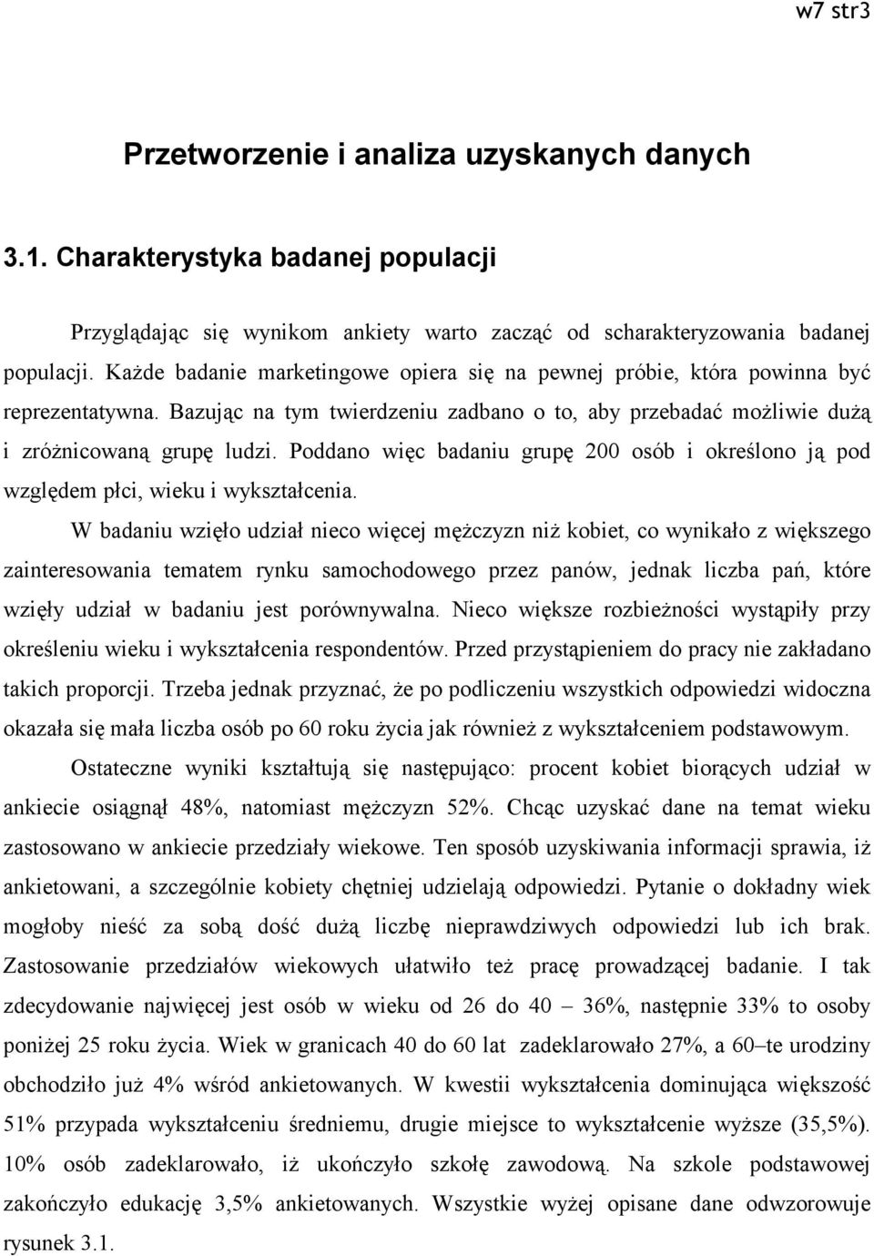 Poddano więc badaniu grupę 200 osób i określono ją pod względem płci, wieku i wykształcenia.