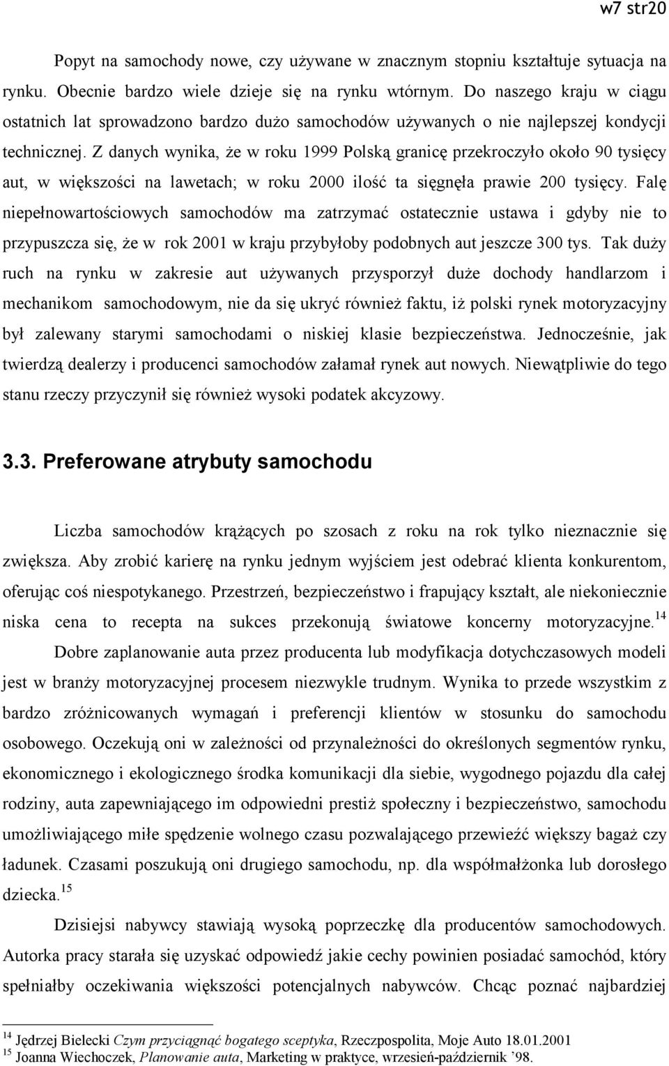 Z danych wynika, że w roku 1999 Polską granicę przekroczyło około 90 tysięcy aut, w większości na lawetach; w roku 2000 ilość ta sięgnęła prawie 200 tysięcy.