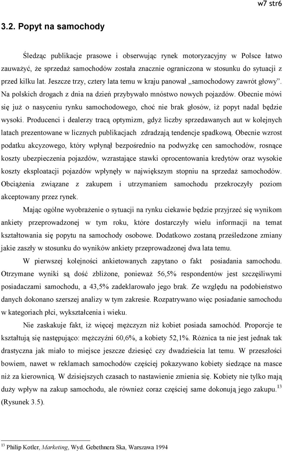 Jeszcze trzy, cztery lata temu w kraju panował samochodowy zawrót głowy. Na polskich drogach z dnia na dzień przybywało mnóstwo nowych pojazdów.