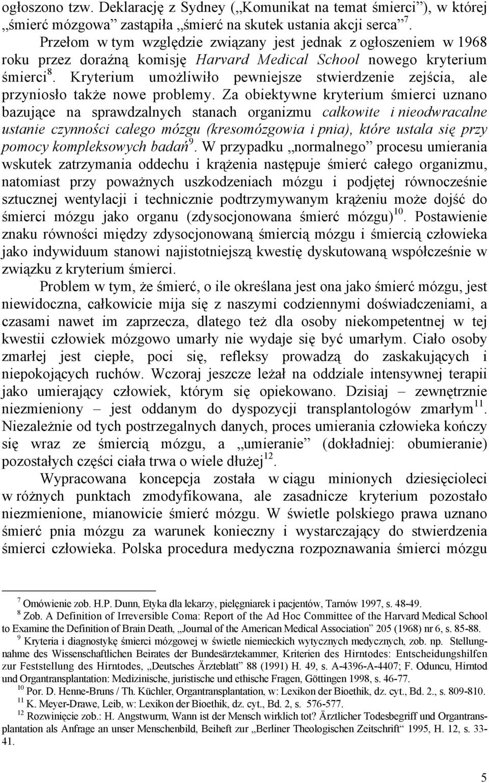 Kryterium umożliwiło pewniejsze stwierdzenie zejścia, ale przyniosło także nowe problemy.