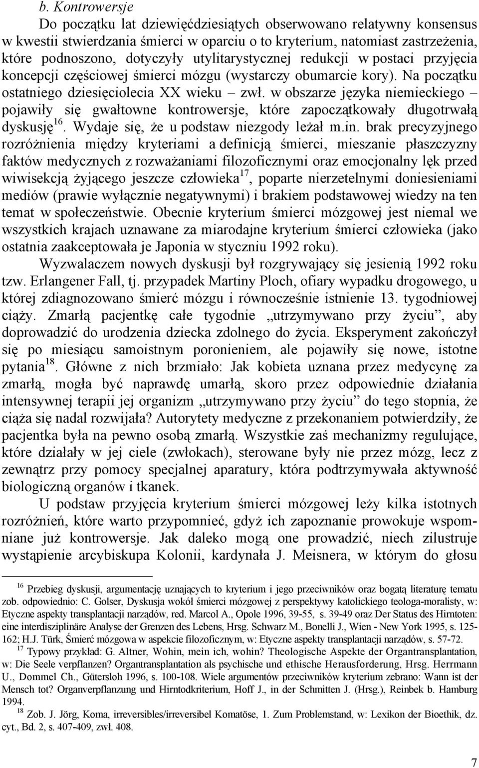 w obszarze języka niemieckiego pojawiły się gwałtowne kontrowersje, które zapoczątkowały długotrwałą dyskusję 16. Wydaje się, że u podstaw niezgody leżał m.in.