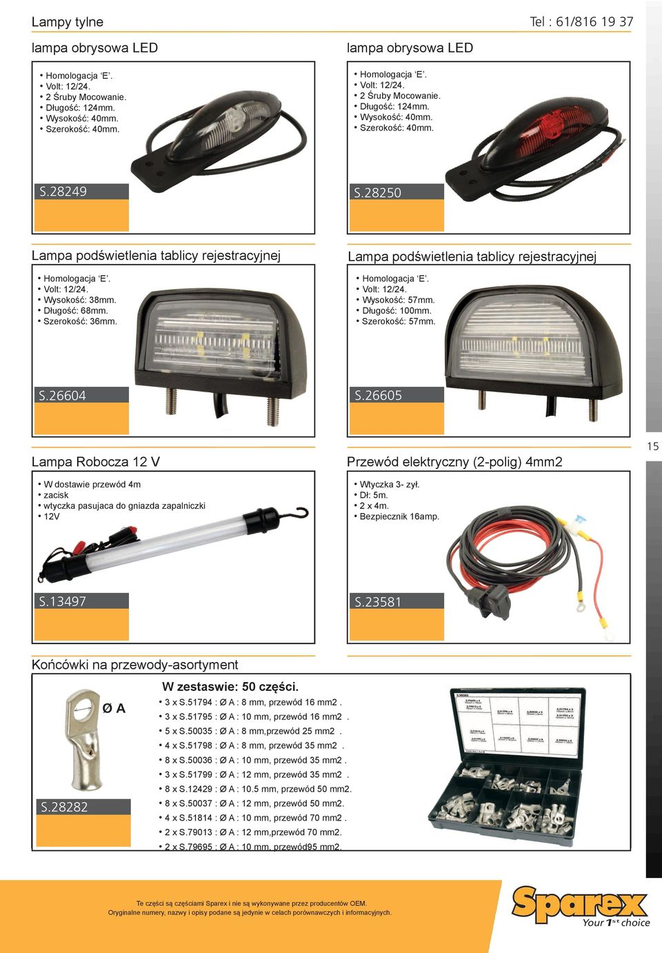 Długość: 100mm. Szerokość: 57mm. S.26604 S.26605 Lampa Robocza 12 V W dostawie przewód 4m zacisk wtyczka pasujaca do gniazda zapalniczki 12V Przewód elektryczny (2-polig) 4mm2 Wtyczka 3- zył. Dł: 5m.