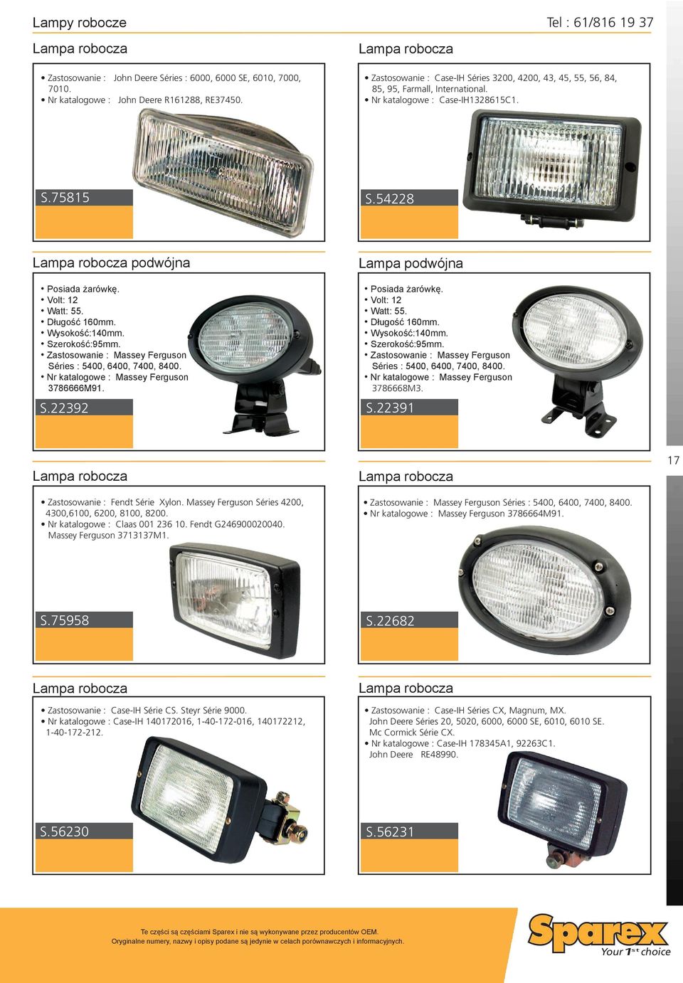 Volt: 12 Watt: 55. Długość 160mm. Wysokość:140mm. Szerokość:95mm. Zastosowanie : Massey Ferguson Séries : 5400, 6400, 7400, 8400. Nr katalogowe : Massey Ferguson 3786666M91. S.22392 Lampa podwójna Posiada żarówkę.