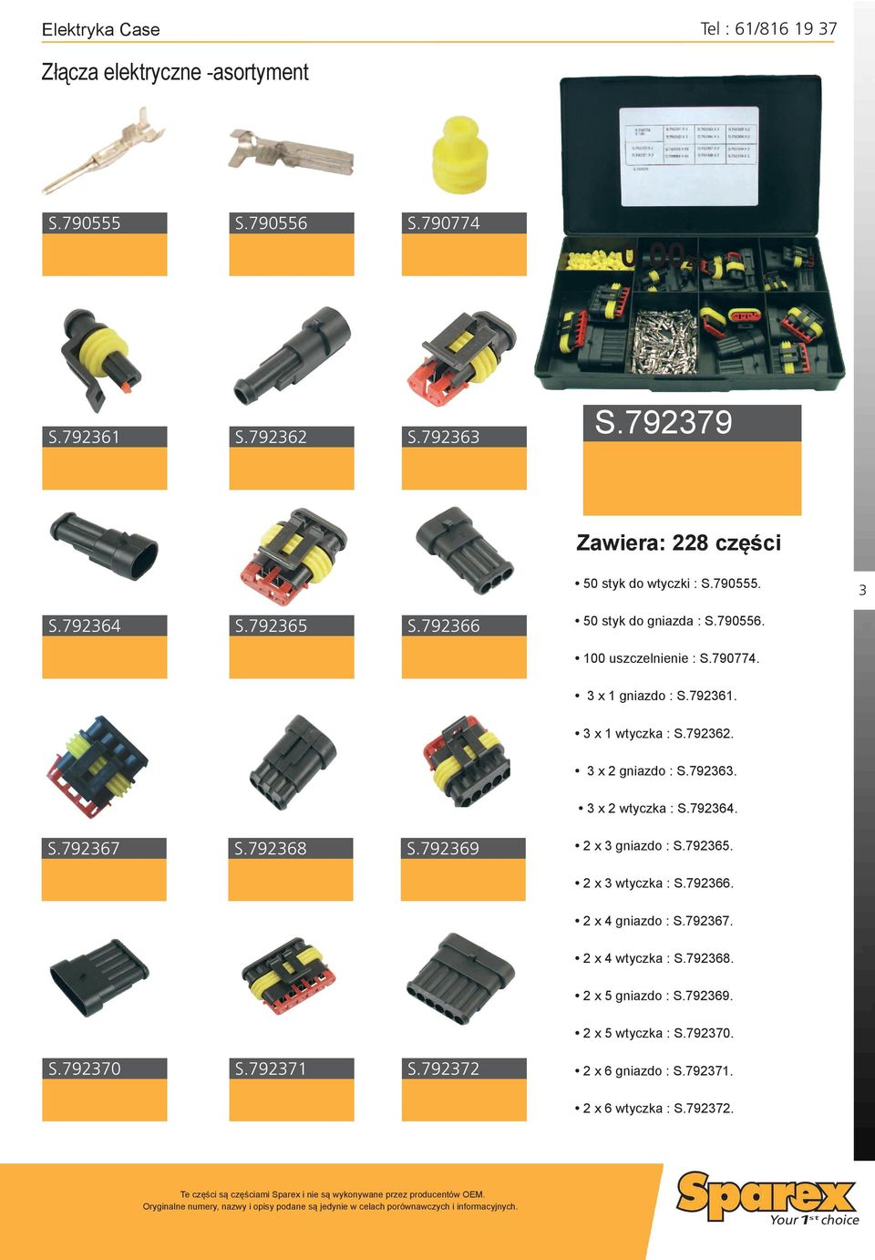 3 x 1 gniazdo : S.792361. 3 x 1 wtyczka : S.792362. 3 x 2 gniazdo : S.792363. 3 x 2 wtyczka : S.792364. S.792367 S.792368 S.792369 2 x 3 gniazdo : S.792365.