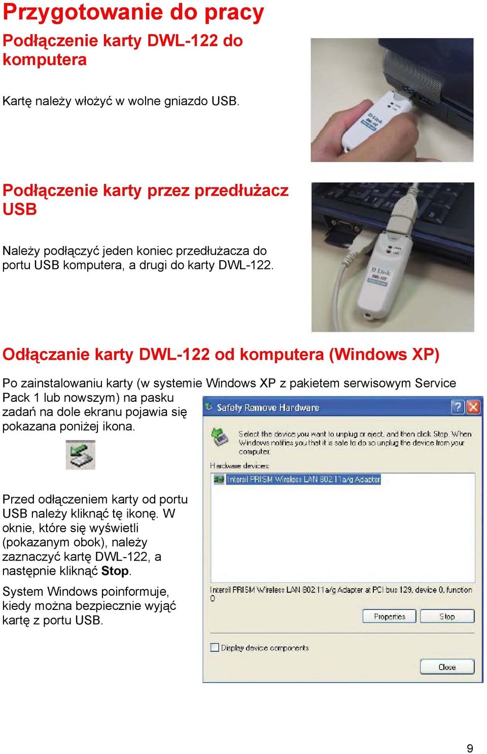 Odłączanie karty DWL-122 od komputera (Windows XP) Po zainstalowaniu karty (w systemie Windows XP z pakietem serwisowym Service Pack 1 lub nowszym) na pasku zadań na dole