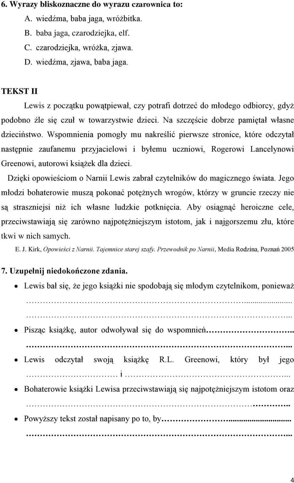 Wspomnienia pomogły mu nakreślić pierwsze stronice, które odczytał następnie zaufanemu przyjacielowi i byłemu uczniowi, Rogerowi Lancelynowi Greenowi, autorowi książek dla dzieci.