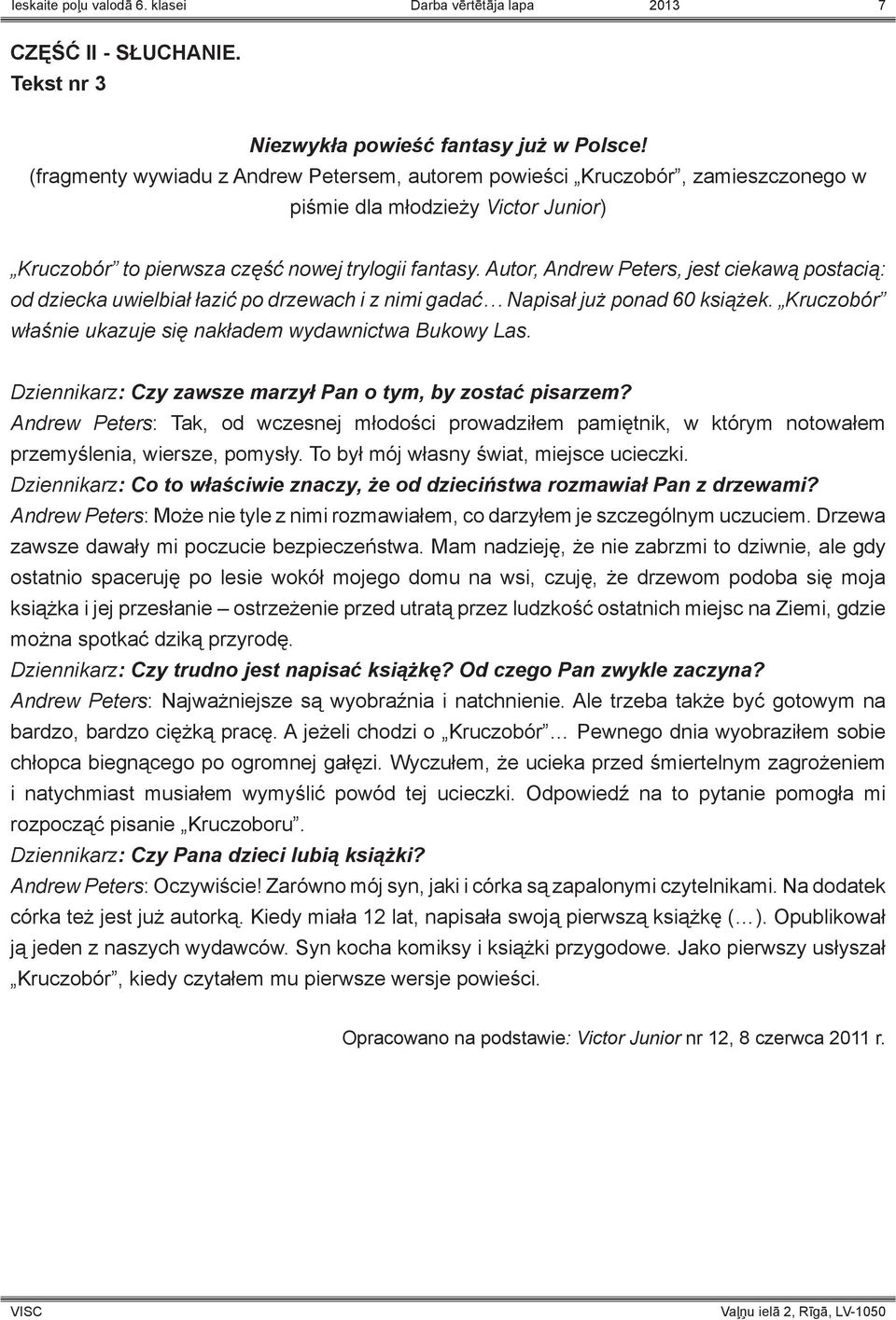 Autor, Andrew Peters, jest ciekawą postacią: od dziecka uwielbiał łazić po drzewach i z nimi gadać Napisał już ponad 60 książek. Kruczobór właśnie ukazuje się nakładem wydawnictwa Bukowy Las.