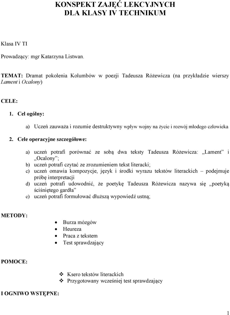 Cel ogólny: a) Uczeń zauważa i rozumie destruktywny wpływ wojny na życie i rozwój młodego człowieka 2.