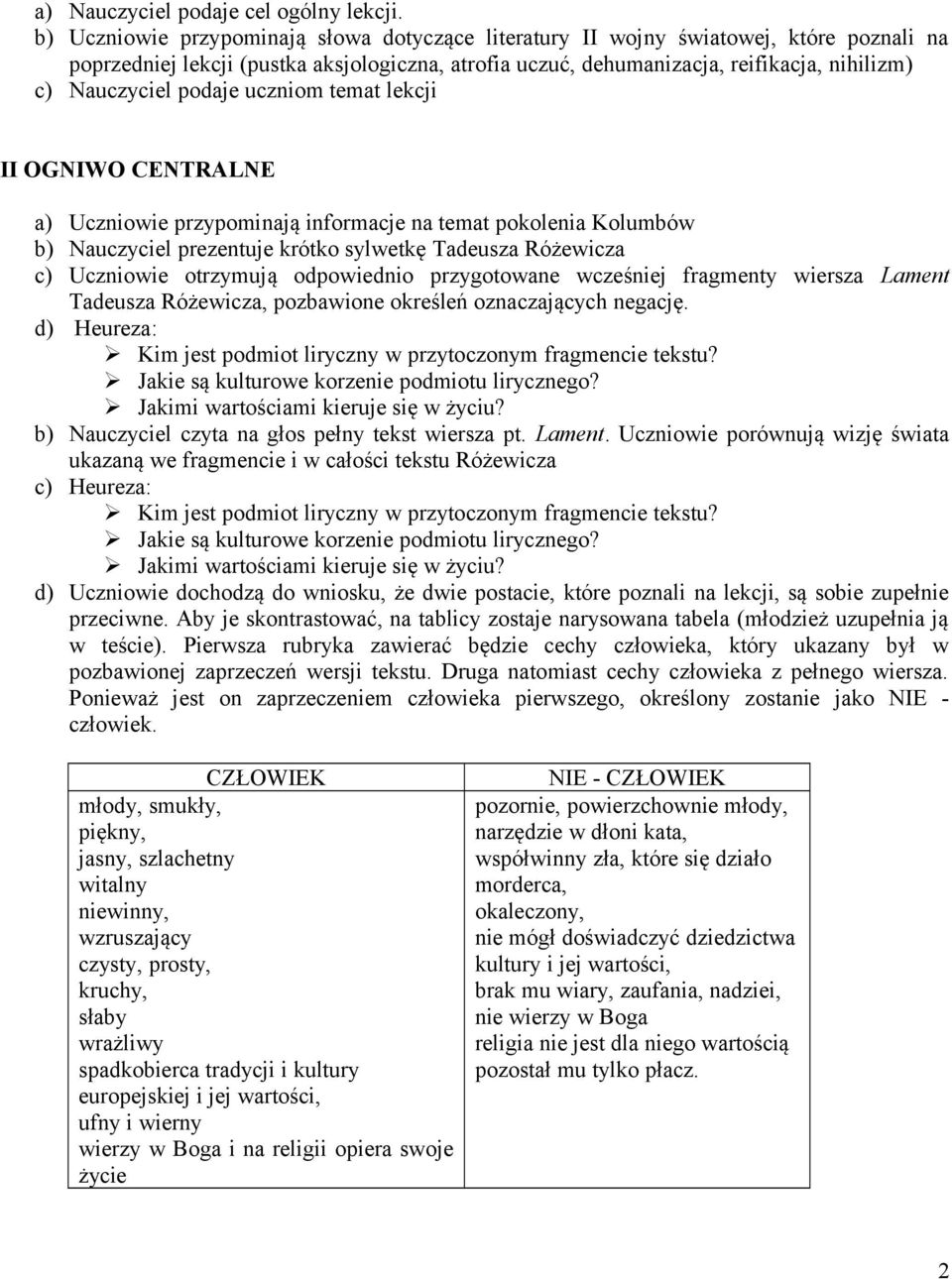 podaje uczniom temat lekcji II OGNIWO CENTRALNE a) Uczniowie przypominają informacje na temat pokolenia Kolumbów b) Nauczyciel prezentuje krótko sylwetkę Tadeusza Różewicza c) Uczniowie otrzymują