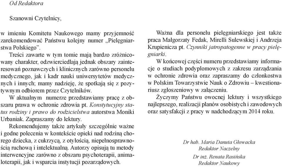 medycznych i innych; mamy nadzieję, że spotkają się z pozytywnym odbiorem przez Czytelników. W aktualnym numerze przedstawiamy pracę z obszaru prawa w ochronie zdrowia pt.