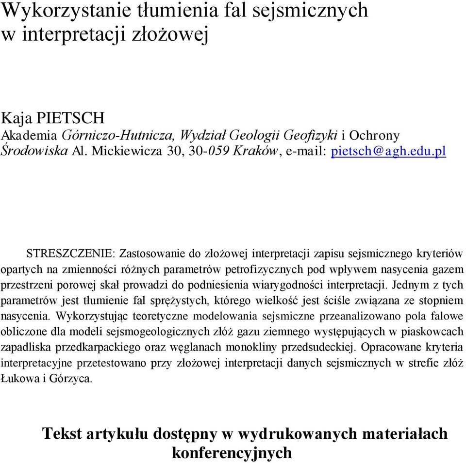 pl STRESZCZENIE: Zastosowanie do złożowej interpretacji zapisu sejsmicznego kryteriów opartych na zmienności różnych parametrów petrofizycznych pod wpływem nasycenia gazem przestrzeni porowej skał