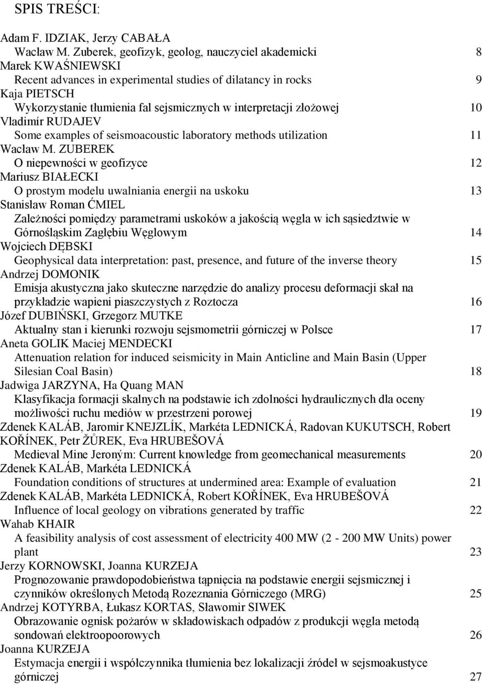 interpretacji złożowej 10 Vladimír RUDAJEV Some examples of seismoacoustic laboratory methods utilization 11 Wacław M.