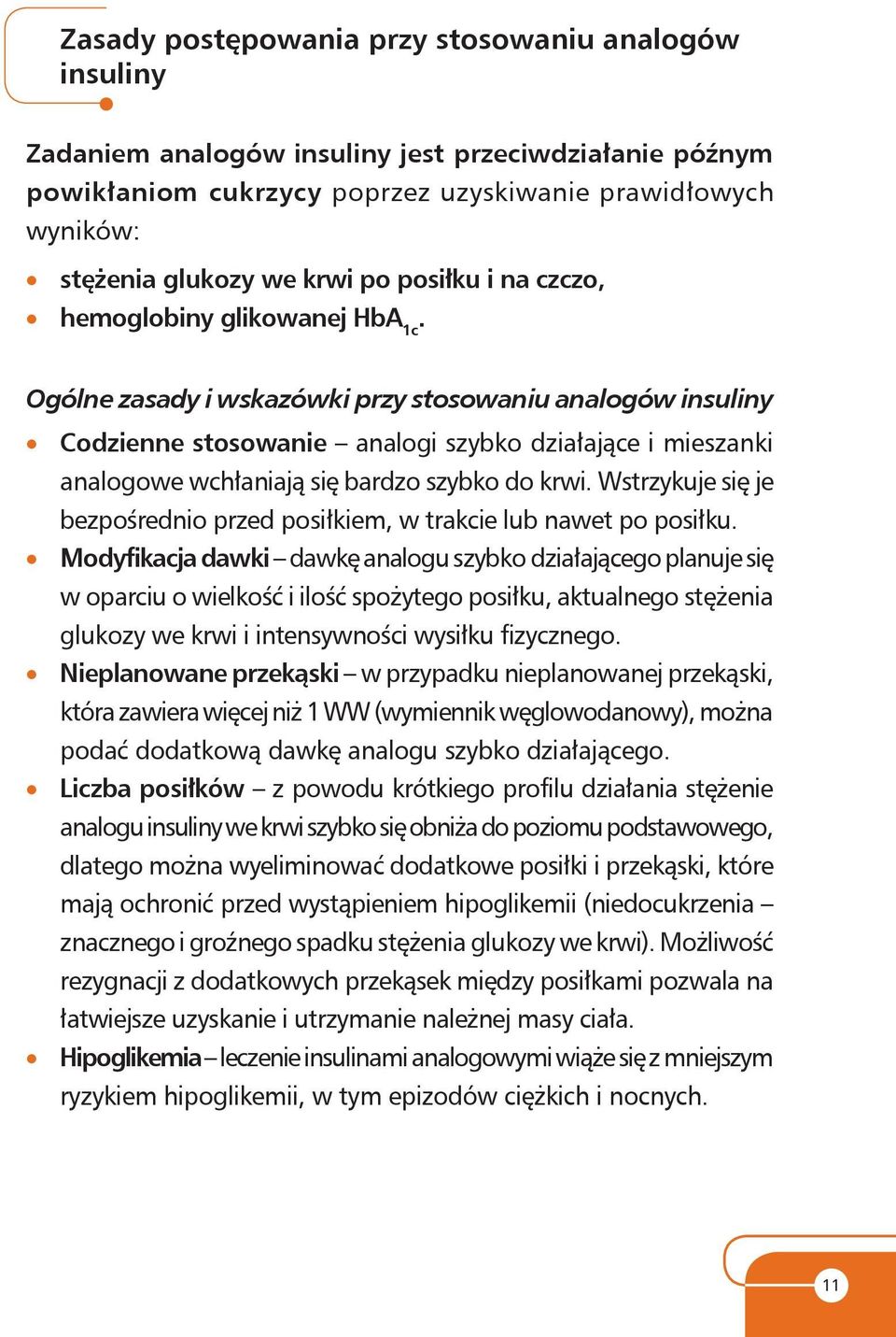 Ogólne zasady i wskazówki przy stosowaniu analogów insuliny Codzienne stosowanie analogi szybko działające i mieszanki analogowe wchłaniają się bardzo szybko do krwi.