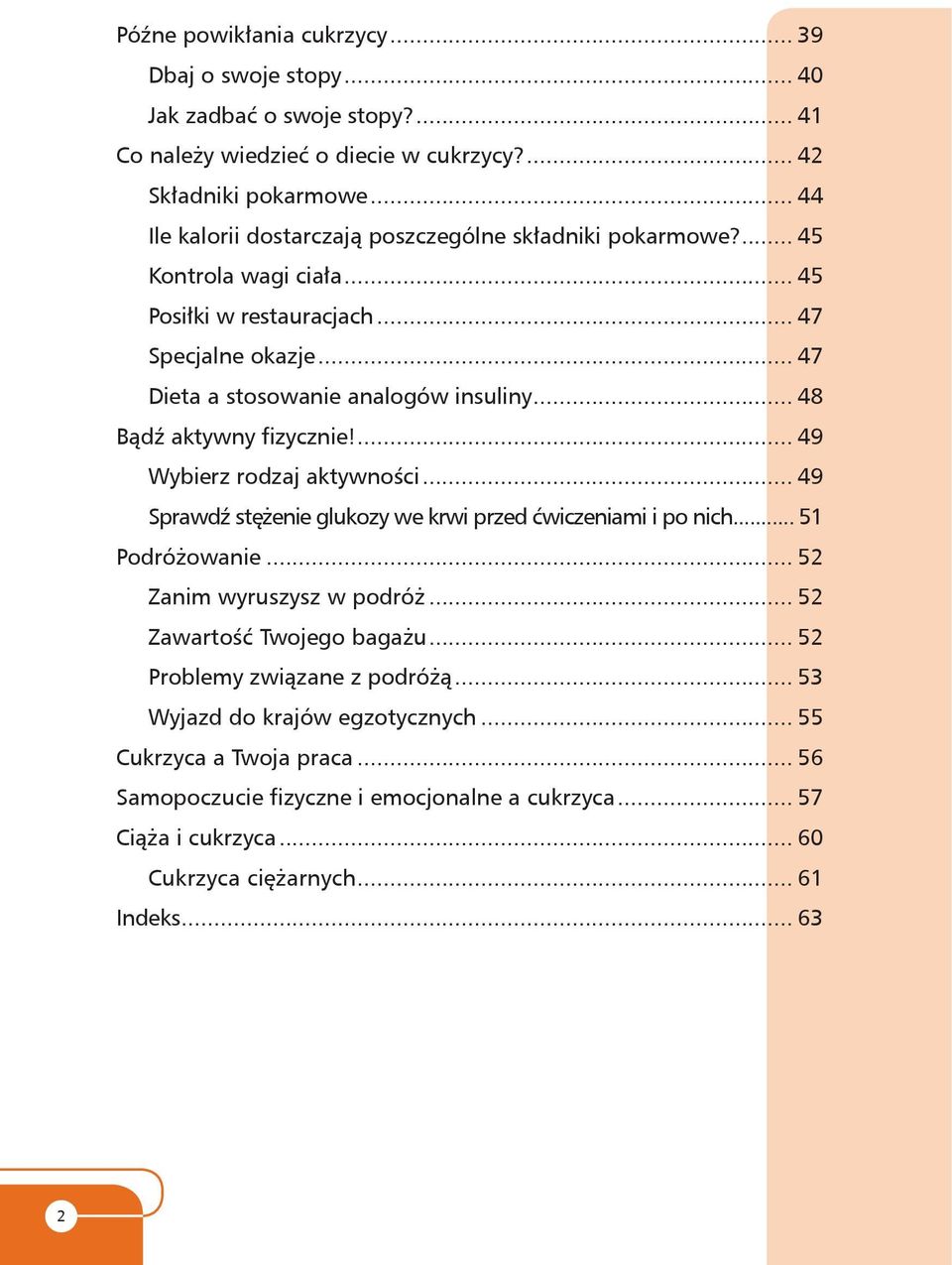 .. 48 Bądź aktywny fizycznie!... 49 Wybierz rodzaj aktywności... 49 Sprawdź stężenie glukozy we krwi przed ćwiczeniami i po nich... 51 Podróżowanie... 52 Zanim wyruszysz w podróż.