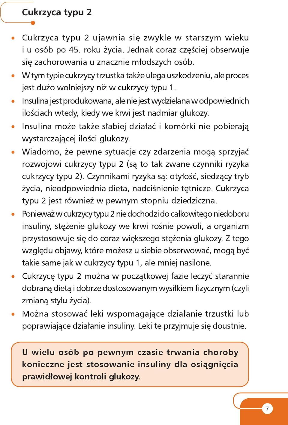 Insulina jest produkowana, ale nie jest wydzielana w odpowiednich ilo ściach wtedy, kiedy we krwi jest nadmiar glu ko zy.