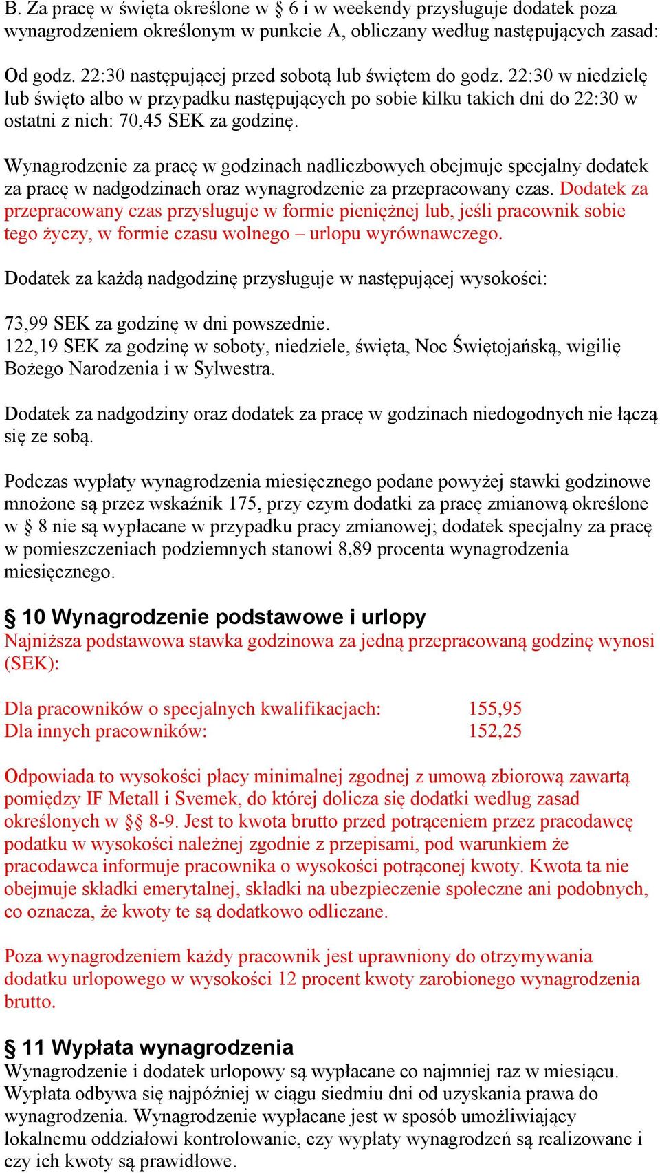 Wynagrodzenie za pracę w godzinach nadliczbowych obejmuje specjalny dodatek za pracę w nadgodzinach oraz wynagrodzenie za przepracowany czas.